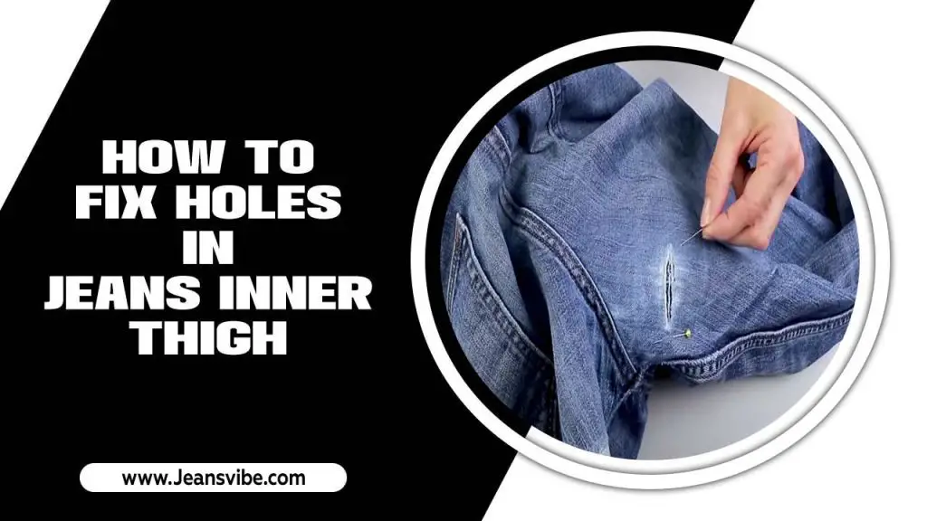 How To Fix Holes In Jeans Inner Thigh