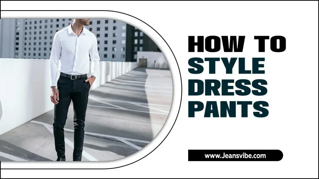 How To Style Dress Pants