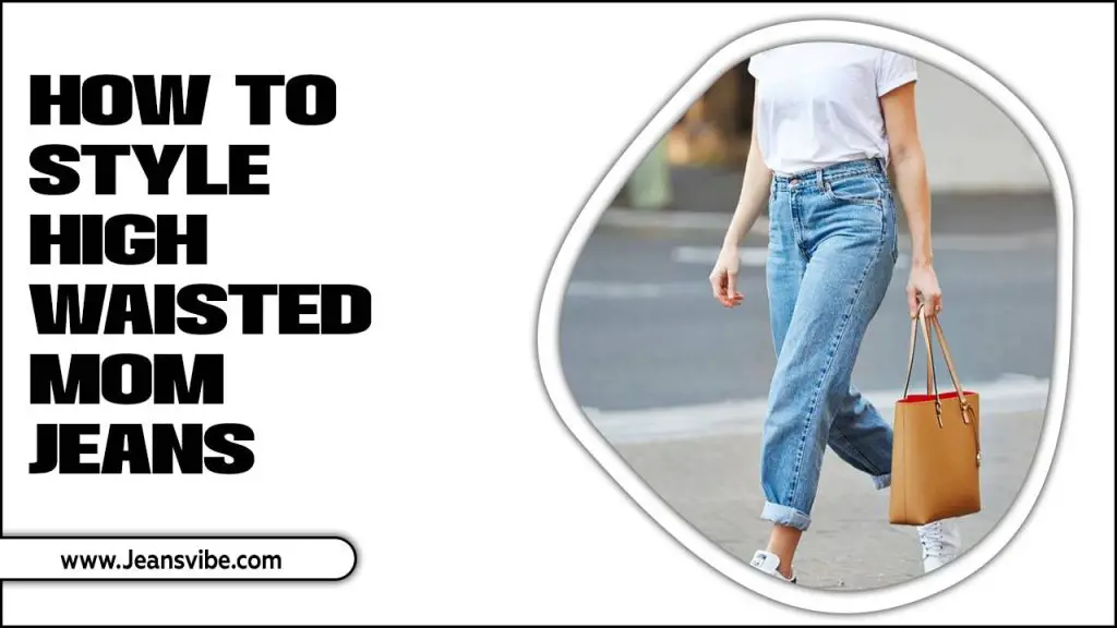 How To Style High-Waisted Mom Jeans