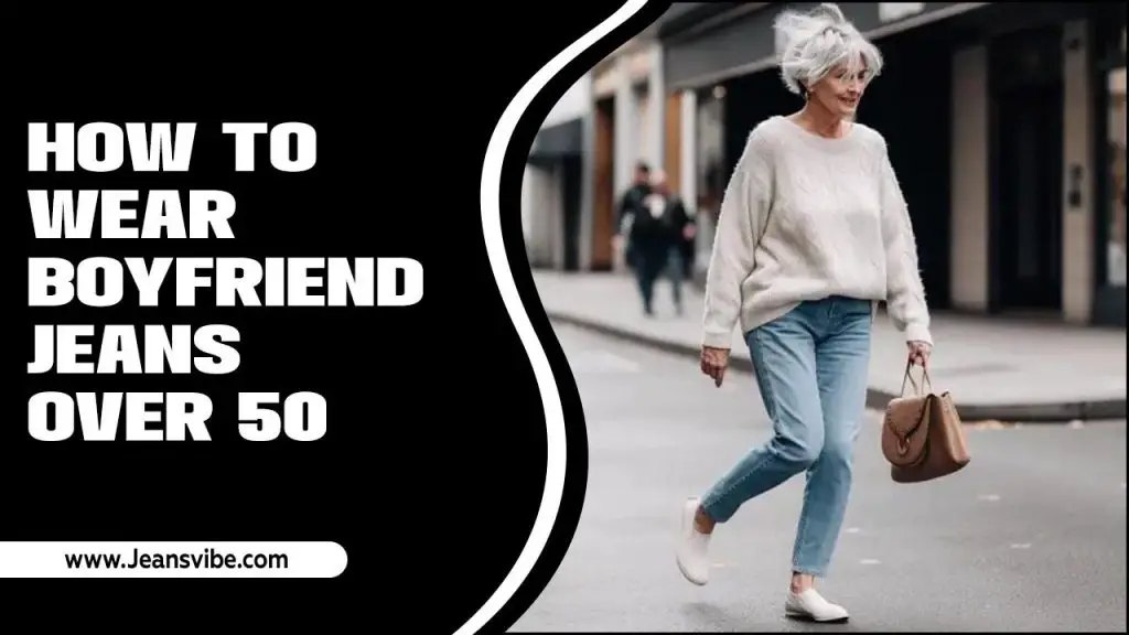 How To Wear Boyfriend Jeans Over 50