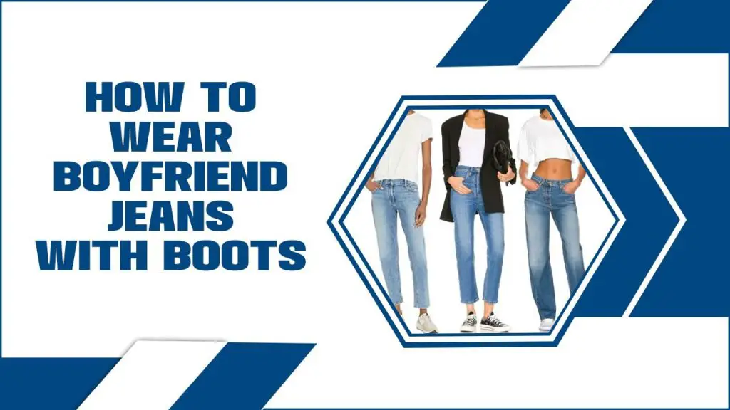 How To Wear Boyfriend Jeans With Boots