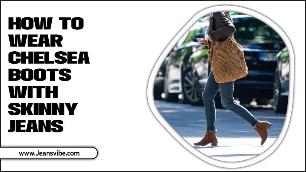 How To Wear Chelsea Boots With Skinny Jeans