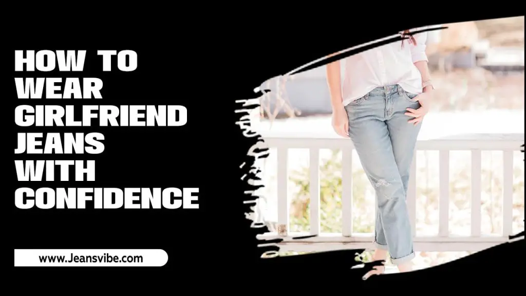 Wear Girlfriend Jeans with Confidence