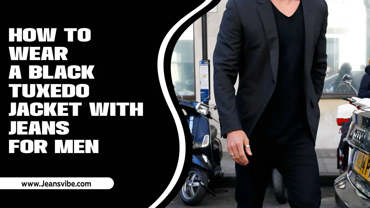 How To Wear A Black Tuxedo Jacket With Jeans For Men