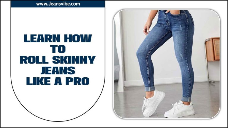 How To Roll Skinny Jeans Like A Pro: No More Bunching