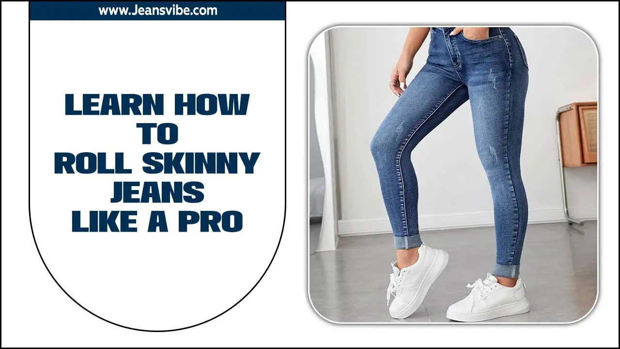 How To Roll Skinny Jeans Like A Pro