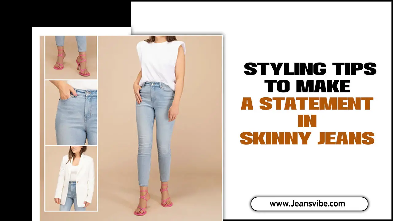 Make A Statement In Skinny Jeans