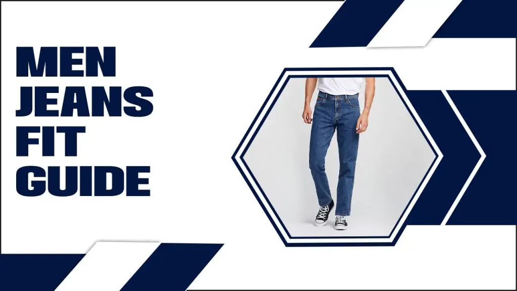 Men Jeans Fit Guide: Complete Guide