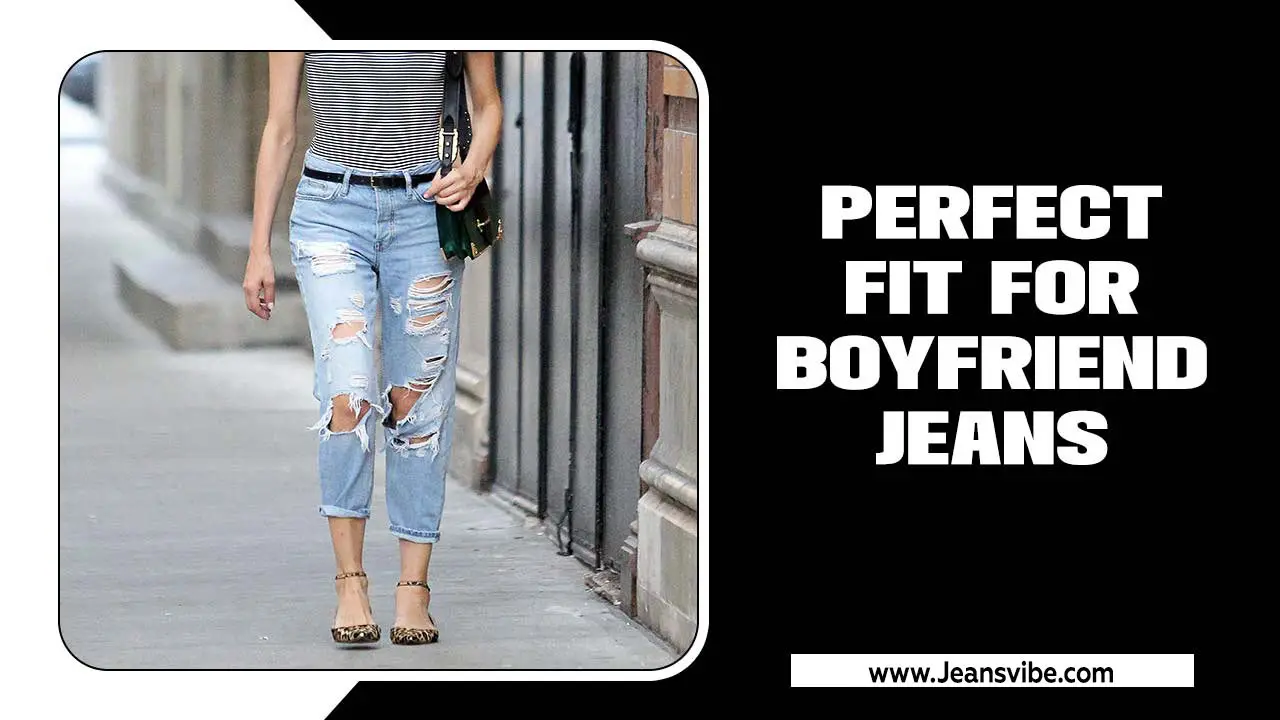 Nailing The Perfect Fit For Boyfriend Jeans Every Time