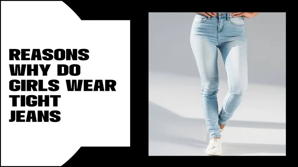 Reasons Why Do Girls Wear Tight Jeans? Trends & Facts