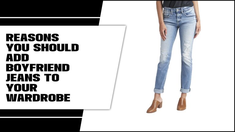 Reasons You Should Add Boyfriend Jeans To Your Wardrobe: A Must-Have For Every Closet