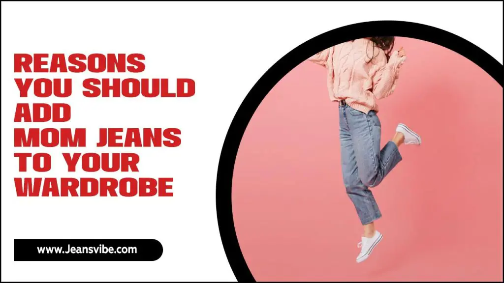 Reasons You Should Add Mom Jeans To Your Wardrobe