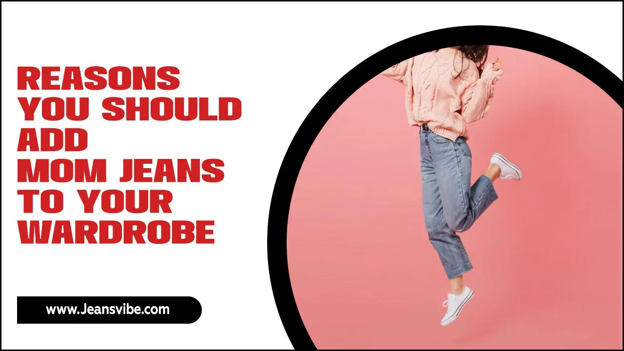 Reasons You Should Add Mom Jeans To Your Wardrobe