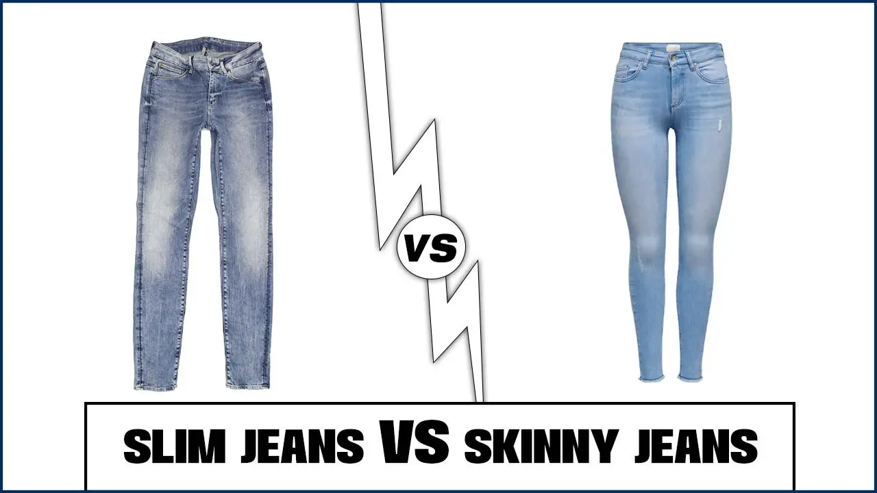 Slim Jeans VS Skinny Jeans