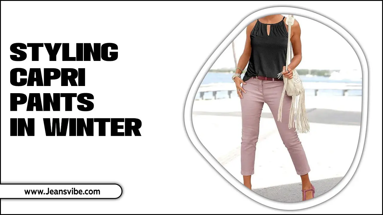 Styling Capri Pants In Winter