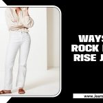 Ways To Rock Roma Rise Jeans: A Quick Guide