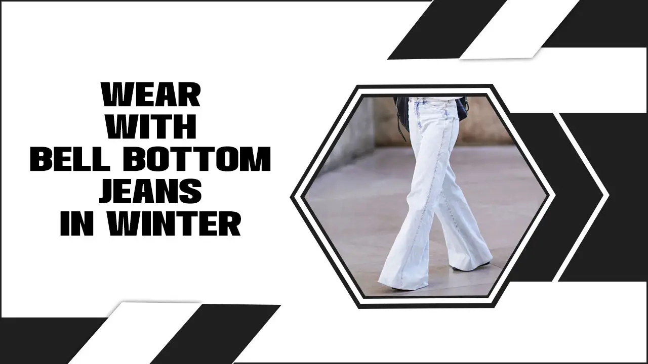 Stylish Outfit Ideas To Wear With Bell Bottom Jeans In Winter