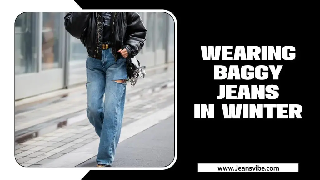 Wearing Baggy Jeans In Winter