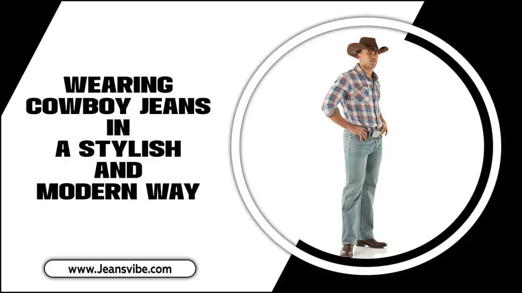 Wearing Cowboy Jeans In A Stylish And Modern Way