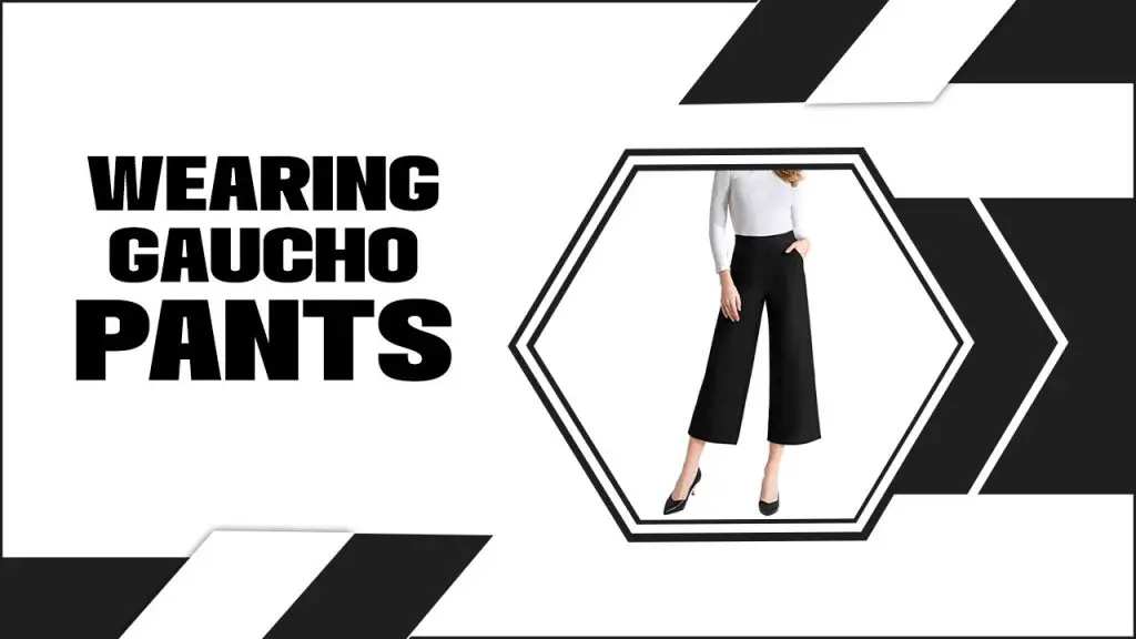 Wearing Gaucho Pants