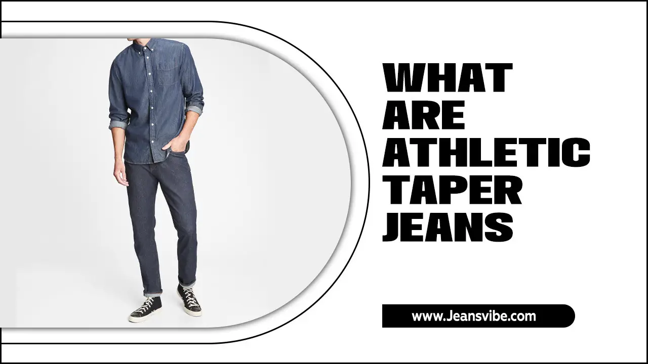 What Are Athletic Taper Jeans: Everything You Need To Know