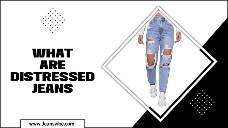 What Are Distressed Jeans – Should You Know