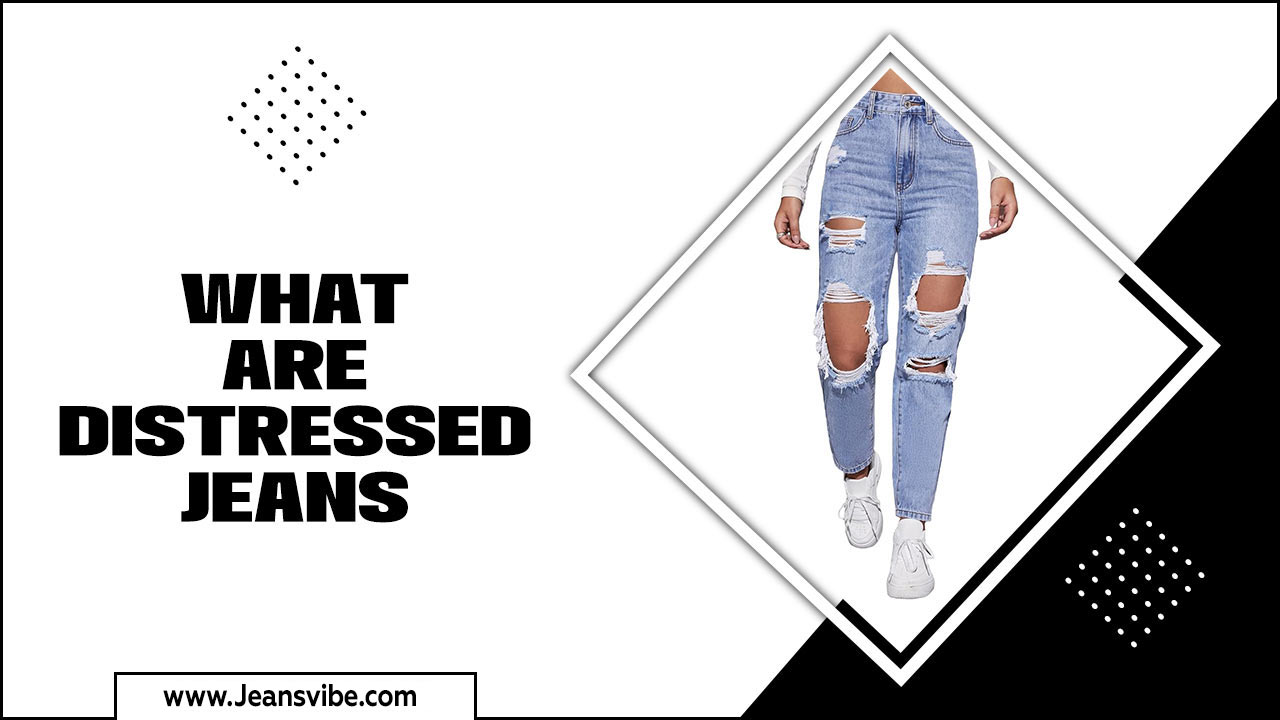 What Are Distressed Jeans
