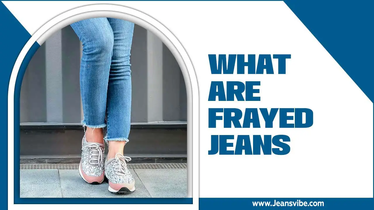 What Are Frayed Jeans? Learn More