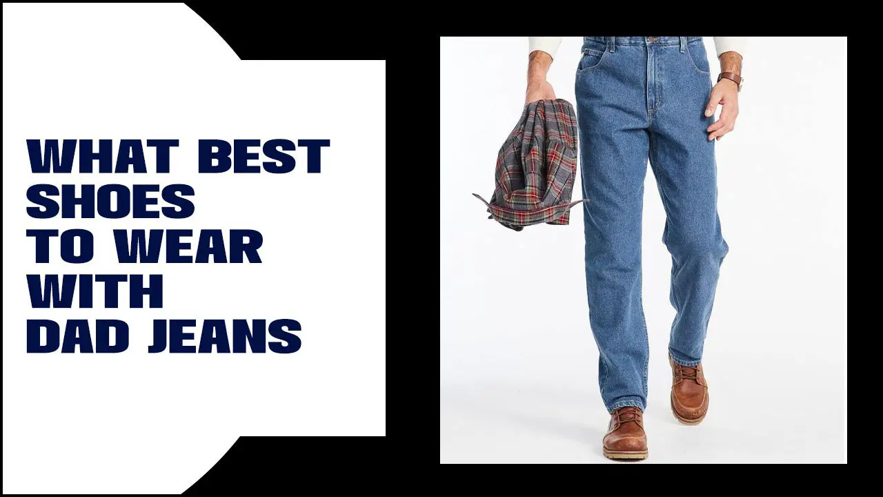 What Best Shoes To Wear With Dad Jeans