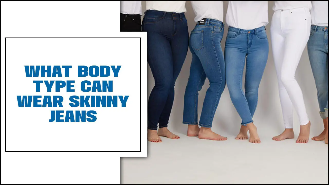 What Body Type Can Wear Skinny Jeans