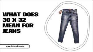 What Does 30 x 32 Mean for Jeans- Answer Revaled