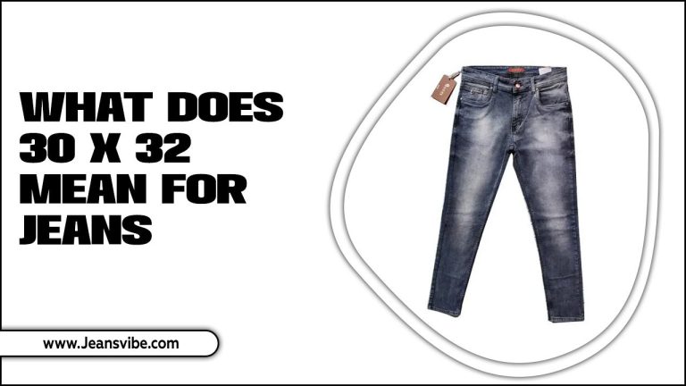 What Does 30 X 32 Mean For Jeans: Understanding The Significance