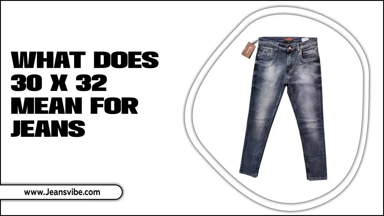 What Does 30 X 32 Mean For Jeans