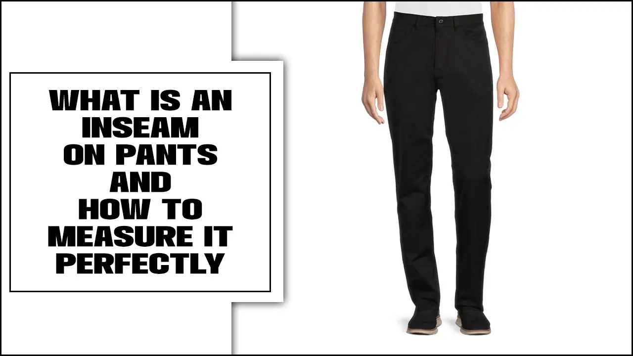 What Is An Inseam On Pants And How To Measure It Perfectly