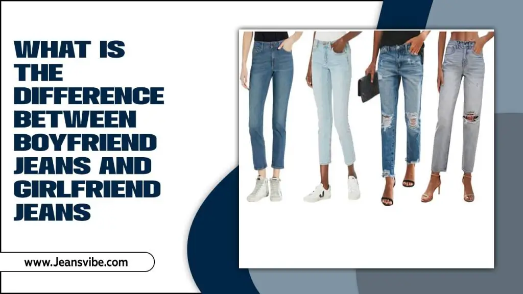 What Is The Difference Between Boyfriend Jeans And Girlfriend Jeans