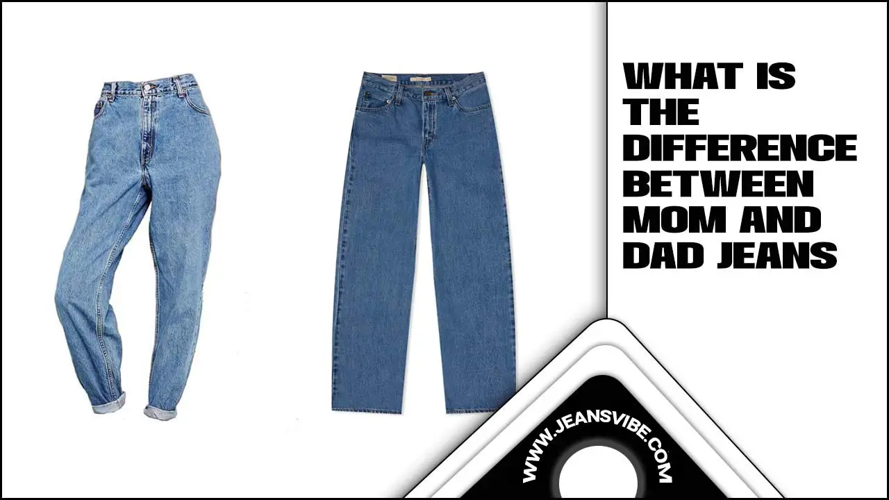 What Is The Difference Between Mom And Dad Jeans: What Sets Them Apart?