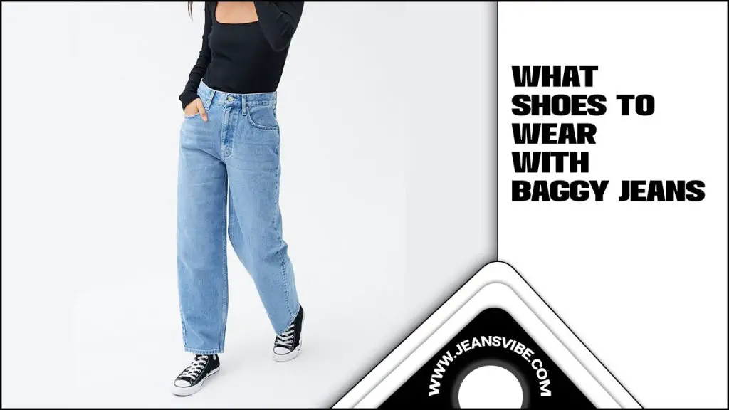 What Shoes To Wear With Baggy Jeans