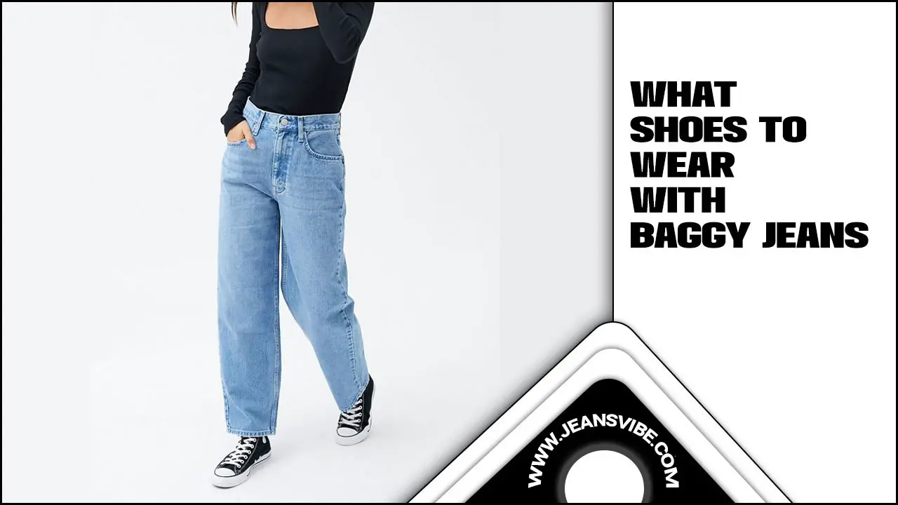 What Shoes To Wear With Baggy Jeans