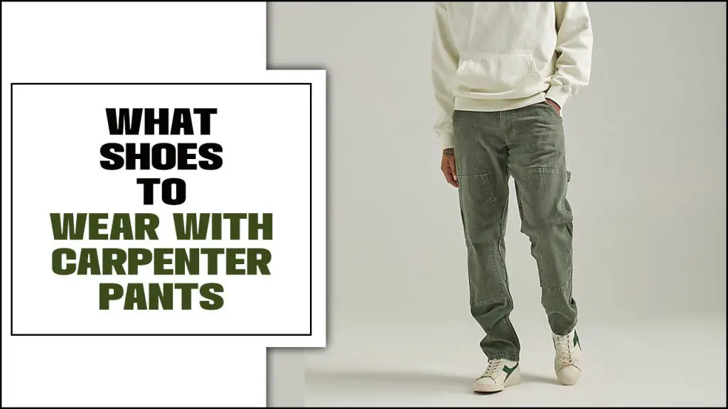 What Shoes To Wear With Carpenter Pants