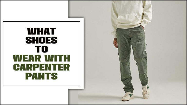 What Shoes To Wear With Carpenter Pants – You Should Know