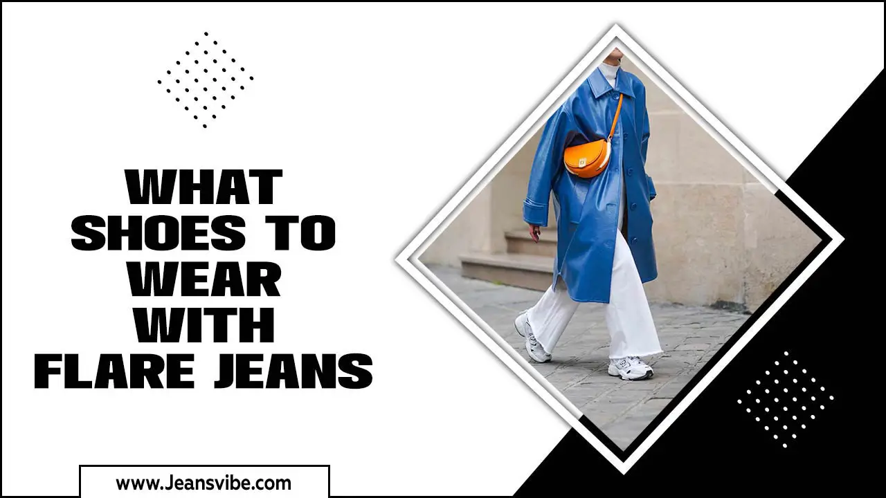 What Shoes To Wear With Flare Jeans – Find Your Perfect Pair