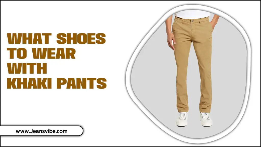 What Shoes To Wear With Khaki Pants