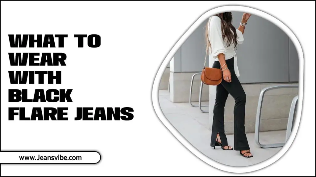 What To Wear With Black Flare Jeans