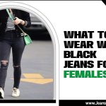 What To Wear With Black Jeans For Females: From Casual To Classy