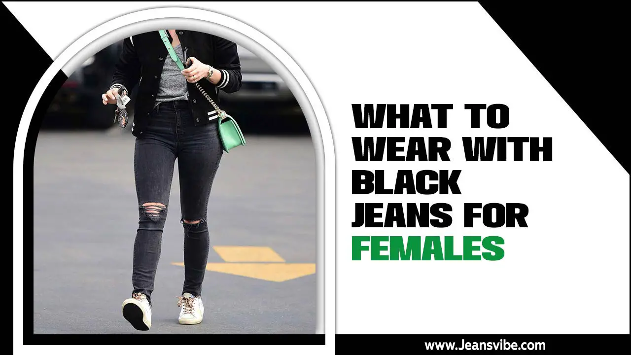 What To Wear With Black Jeans For Females: From Casual To Classy