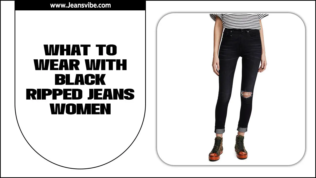 What To Wear With Black Ripped Jeans Women – Fashion Ideas