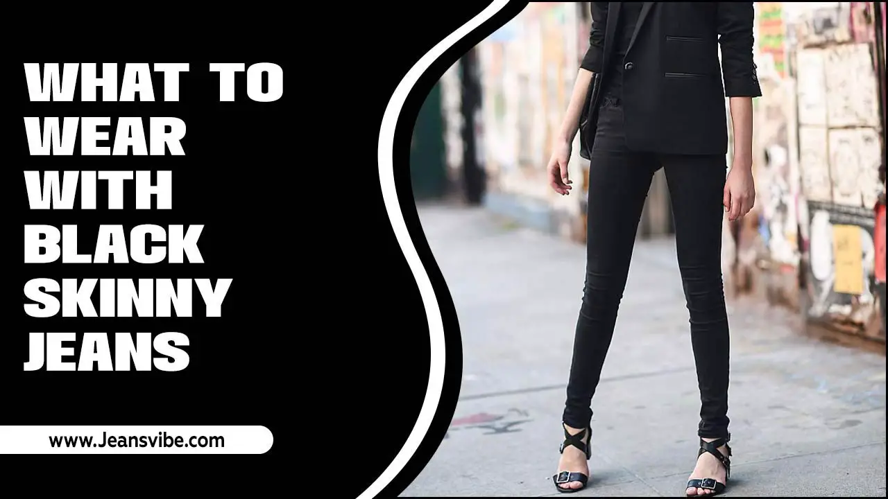 What To Wear With Black Skinny Jeans