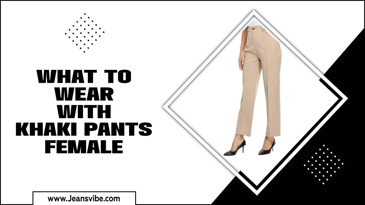 What To Wear With Khaki Pants Female