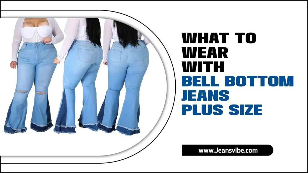 What To Wear With Bell Bottom Jeans Plus Size