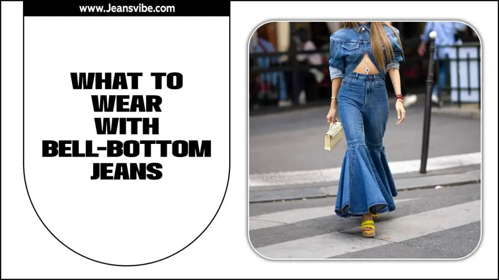 What To Wear With Bell-Bottom Jeans